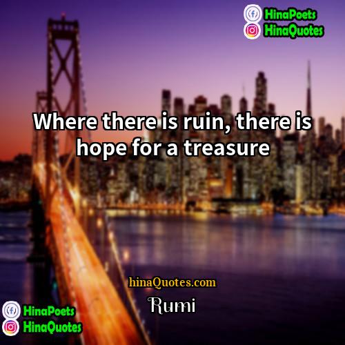 Rumi Quotes | Where there is ruin, there is hope